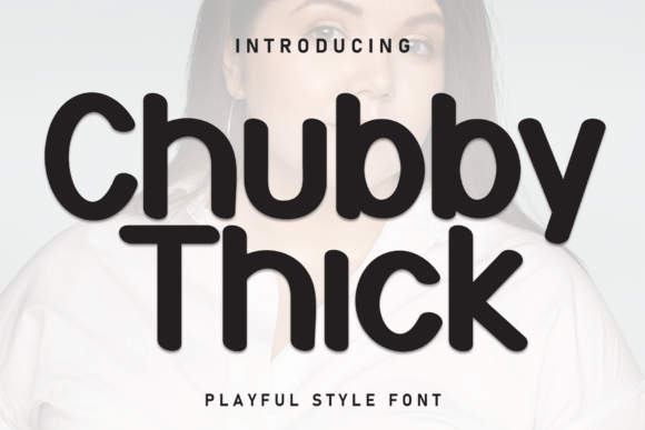 Chubby Thick Font for Playful Branding